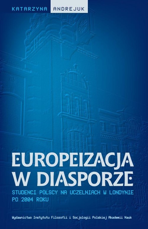 okładka Europeizacja w diasporze Studenci polscy na uczelniach w Londynie po 2004 roku książka | Andrejuk Katarzyna