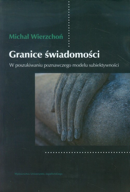 okładka Granice świadomości W poszukiwaniu poznawczego modelu subiektywności książka | Wierzchoń Michał