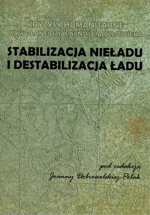 okładka Stabilizacja nieładu i destabilizacja ładu Kryzysy humanitarne wywoływane działalnością człowieka książka