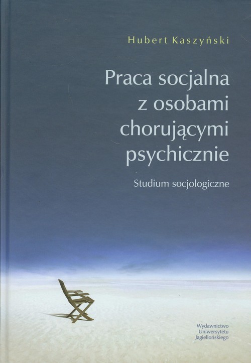 okładka Praca socjalna z osobami chorującymi psychicznie Studium socjologiczne książka | Kaszyński Hubert