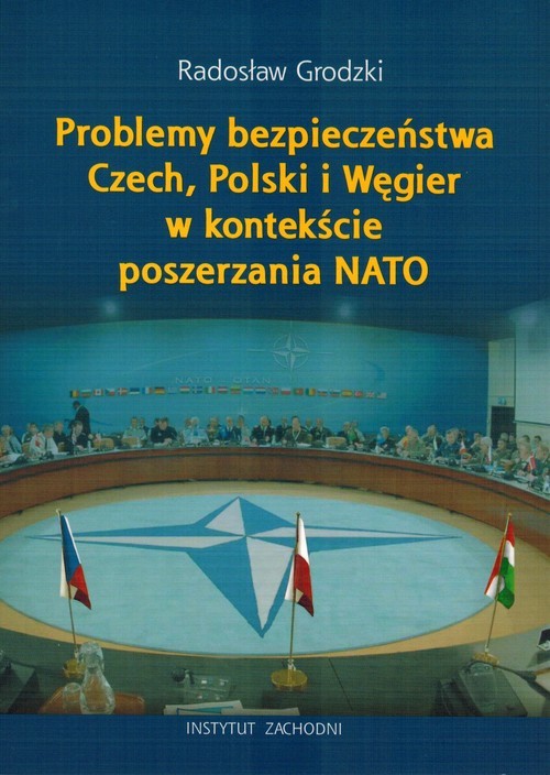 okładka Problemy bezpieczeństwa Czech, Polski i Węgier w kontekście poszerzania NATO książka | Radosław Grodzki