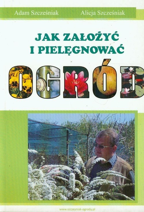 okładka Jak założyć i pielęgnować ogród książka | Adam Szcześniak, Alicja Szcześniak