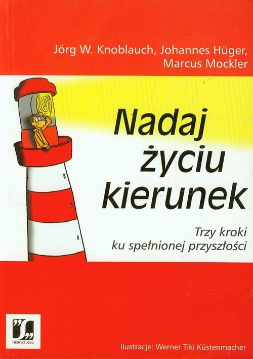 okładka Nadaj życiu kierunek Trzy kroki ku spełnionej przyszłości książka | Jorg W. Knoblauch, Johannes Huger, Ma Mockler