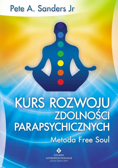 okładka Kurs rozwoju zdolności parapsychicznych Metoda Free Soul książka | Pete A. Sanders