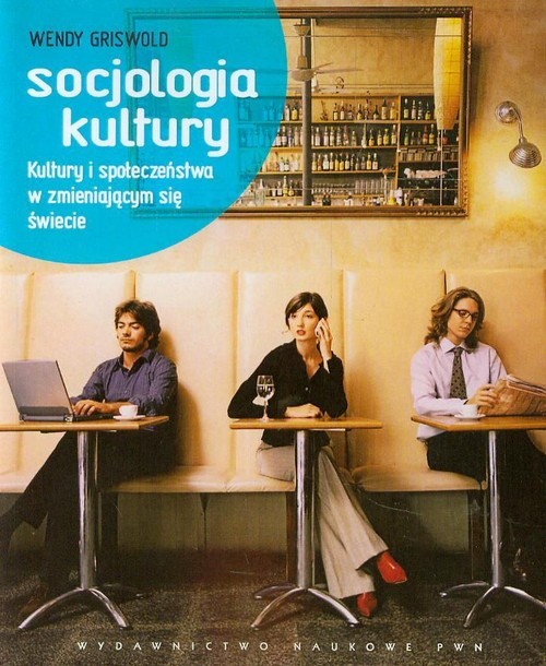 okładka Socjologia kultury Kultury i społeczeństwa w zmieniającym się świecie książka | Wendy Griswold