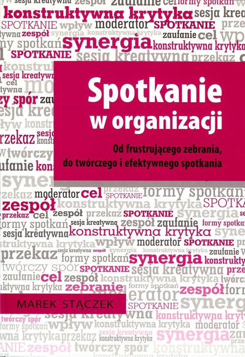 okładka Spotkanie w organizacji Od frustrującego zebrania, do twórczego i efektywnego spotkania książka | Strączek Marek