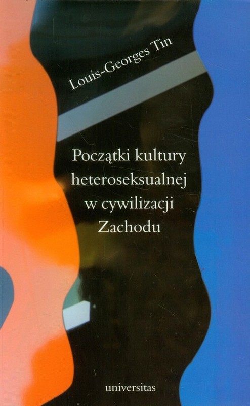 okładka Początki kultury heteroseksualnej w cywilizacji Zachodu książka | Tin Louis-Georges