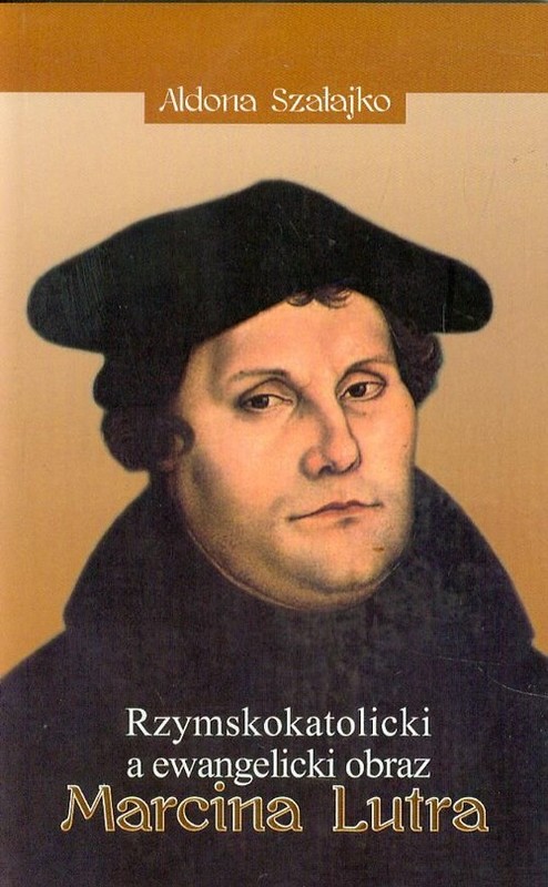 okładka Rzymskokatolicki a ewangelicki obraz Marcina Lutra książka | Aldona Szałajko