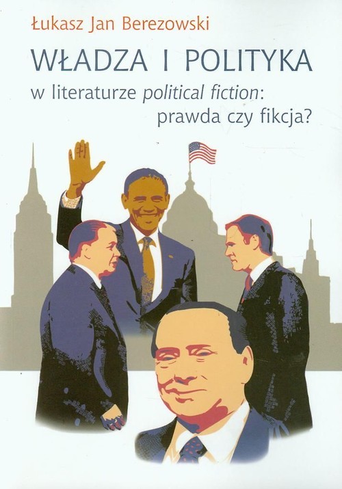 okładka Władza i polityka w literaturze political fiction prawda czy fikcja? książka | Łukasz Jan Berezowski