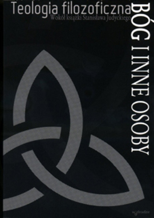 okładka Teologia filozoficzna Wokół książki Stanisława Judyckiego. Bóg i inne osoby książka