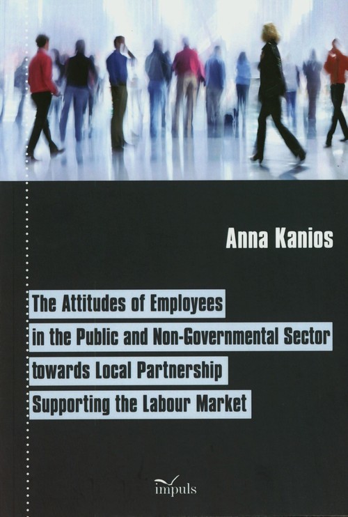 okładka The attitudes of employees in the public and non-govermental sector towards local partnership supporting the labour market książka | Anna Kanios
