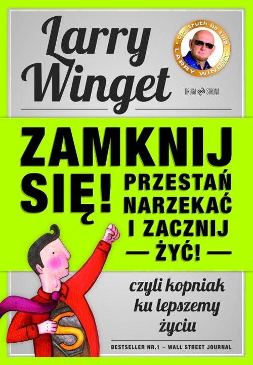 okładka Zamknij się, przestań narzekać i zacznij żyć Kopniak ku lepszemu życiu książka | Winget Larry