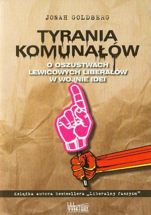 okładka Tyrania Komunałów O oszustwach lewicowych liberałów w wojnie idei książka | Goldberg Jonah