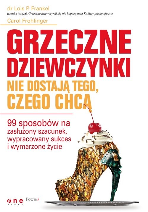 okładka Grzeczne dziewczynki nie dostają tego, czego chcą 99 sposobów na zasłużony szacunek książka | Lois Frankel, Carol Frohlinger