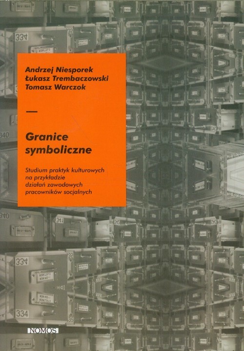 okładka Granice symboliczne Studium praktyk kulturowych na przykładzie działań zawodowych pracowników socjalnych książka | Andrzej Niesporek, Łukasz Trembaczowski, Warc