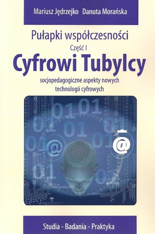 okładka Cyfrowi Tubylcy Socjopedagogiczne aspekty nowych technologii cyfrowych książka | Mariusz Jędrzejko, Danuta Morańska
