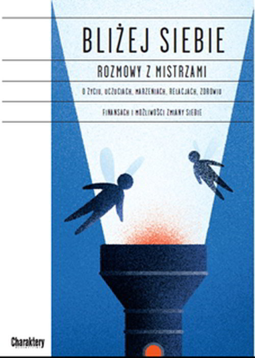 okładka Bliżej siebie Rozmowy z Mistrzami O życiu, uczuciach, marzeniach, relacjach, zdrowiu, finansach i możliwości zmiany siebie książka | Robert Cialdini, Martin Seligman, Philip G. Zimbardo