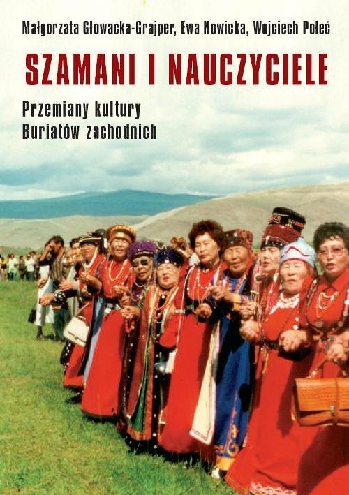 okładka Szamani i nauczyciele Przemiany kultury Buriatów zachodnich książka | Ewa Nowicka, Małgorzata Głowacka-Grajper, Poł