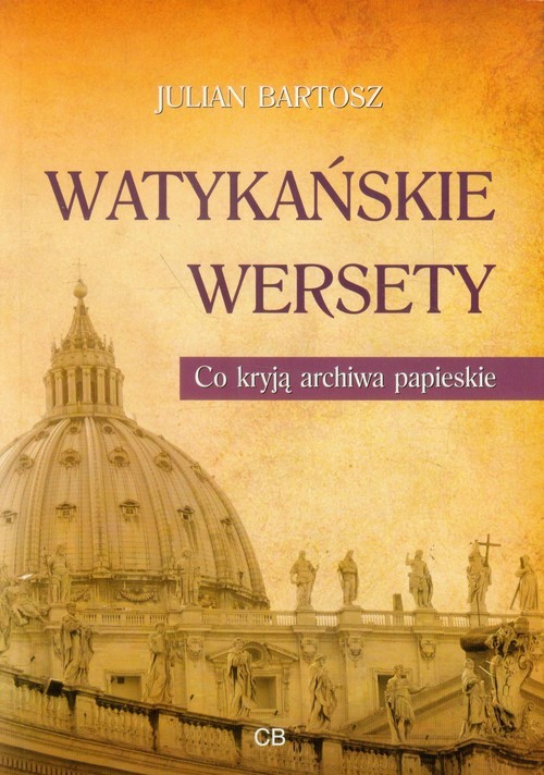 okładka Watykańskie wersety Co kryją archiwa papieskie książka | Bartosz Julian
