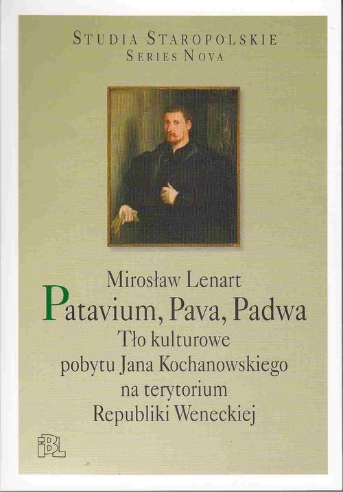 okładka Patavium, Pava, Padwa Tło kulturowe pobytu Jana Kochanowskiego na terytorium Republiki Weneckiej książka | Lenart Mirosław