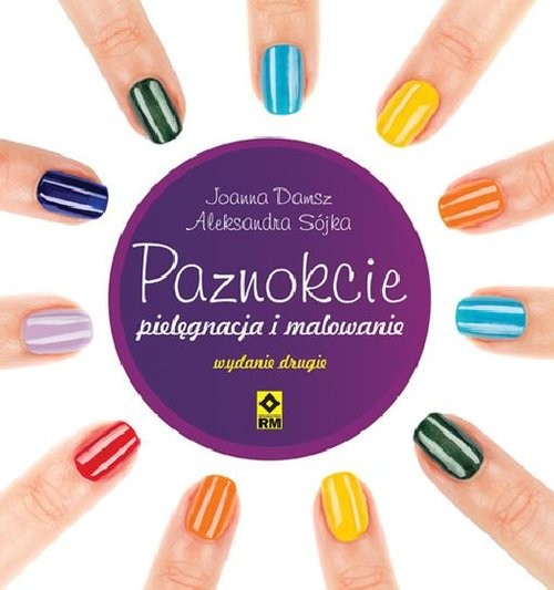 okładka Paznokcie pielęgnacja i malowanie książka | Aleksandra Sójka-Hejduk, Joanna Damsz