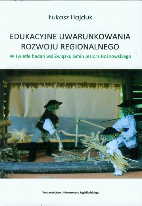 okładka Edukacyjne uwarunkowania rozwoju regionalnego W świetle badań wsi Związku Gmin Jeziora Rożnowskiego książka | Łukasz Hajduk
