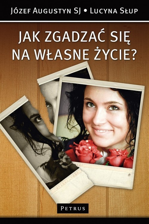 okładka Jak zgadzać się na własne życie? książka | Józef Augustyn SJ, Lucyna Słup