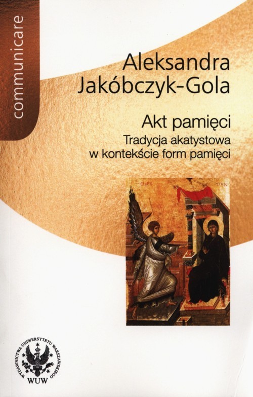 okładka Akt pamięci Tradycja akatystowa w kontekście form pamięci książka | Aleksandra Jakóbczyk-Gola