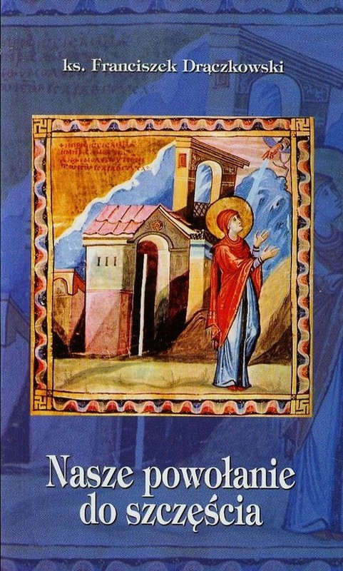 okładka Nasze powołanie do szczęścia książka | Drączkowski Franciszek