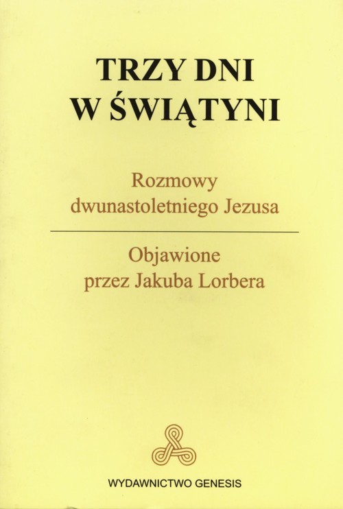okładka Trzy dni w Świątyni Rozmowy dwunastoletniego Jezusa Objawienie przez Jakuba Lorbera książka | Lorber Jakub