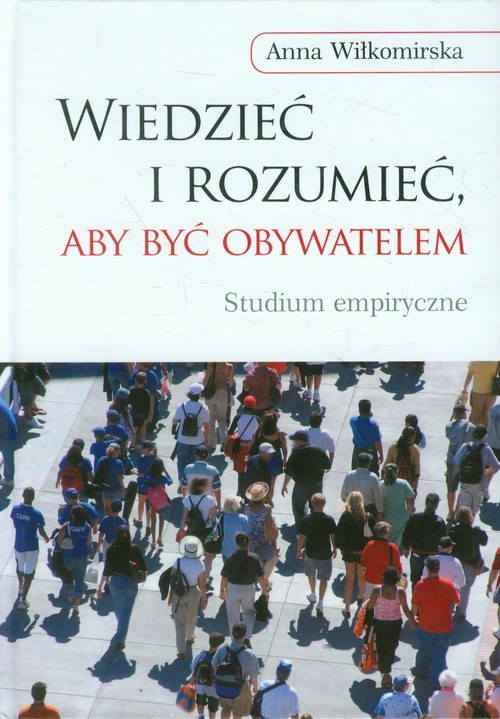 okładka Wiedzieć i rozumieć, aby być obywatelem książka | Anna Wiłkomirska