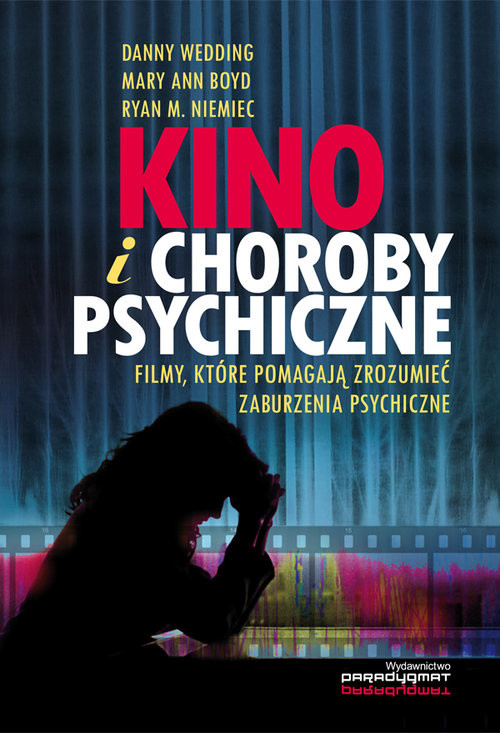 okładka Kino i choroby psychiczne Filmy, które pomagają zrozumieć zaburzenia psychiczne książka | Danny Wedding, Mary Ann Boyd, Ryan M. Niemiec