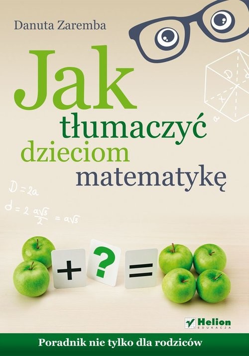 okładka Jak tłumaczyć dzieciom matematykę Poradnik nie tylko dla rodziców książka | Danuta Zaremba