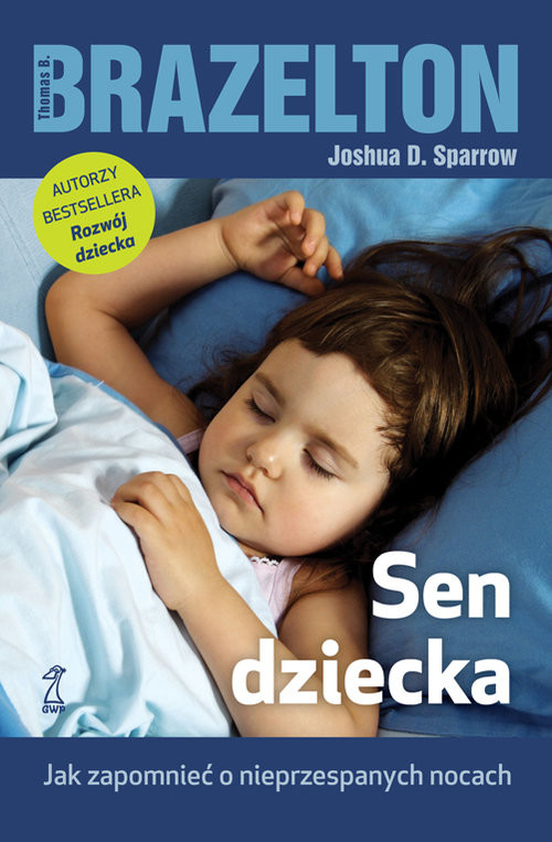 okładka Sen dziecka Jak zapomnieć o nieprzespanych nocach książka | Thomas B. Brazelton, Joshua D. Sparrow
