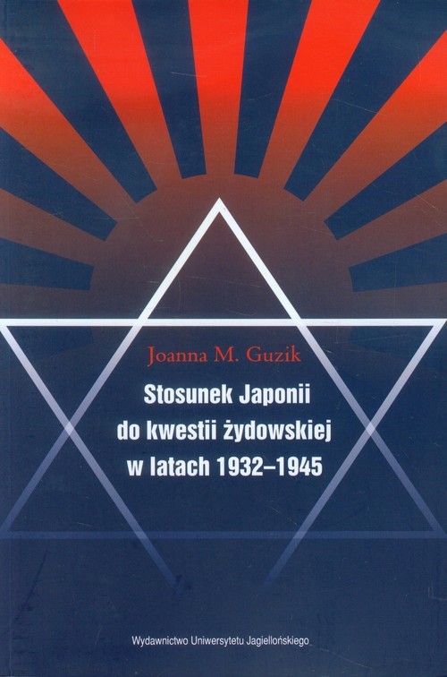 okładka Stosunek Japonii do kwestii żydowskiej w latach 1932-1945 książka | Joanna M. Guzik