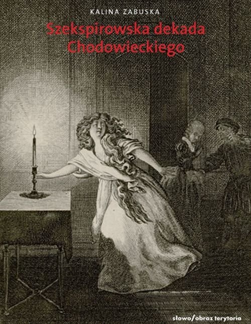 okładka Szekspirowska dekada Lata 1778-1788 w twórczości Daniela Chodowieckiego książka | Kalina Zabuska