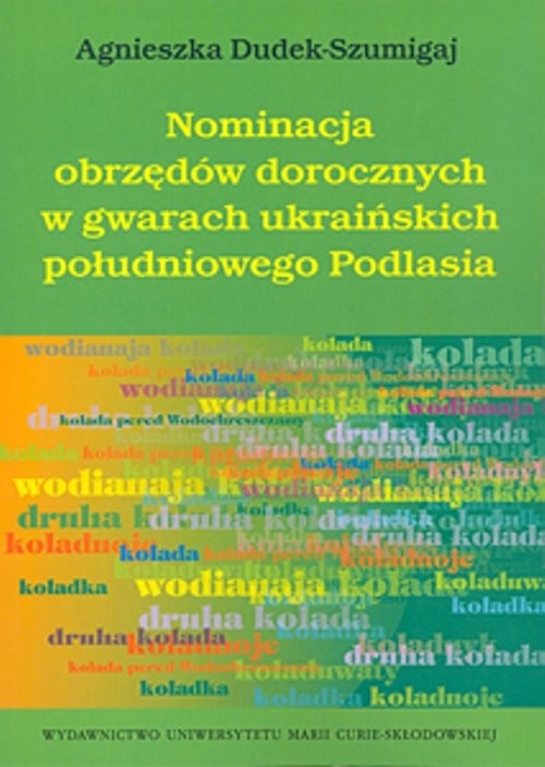 okładka Nominacja obrzędów dorocznych w gwarach ukraińskich południowego Podlasia książka | Agnieszka Dudek-Szumigaj