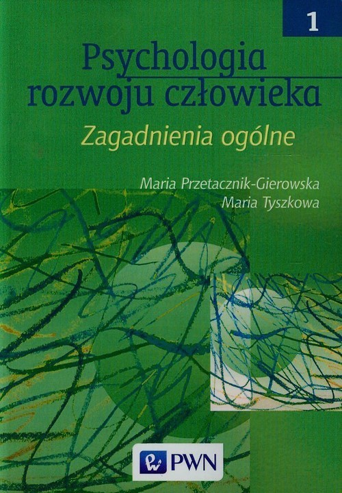 okładka Psychologia rozwoju człowieka Tom 1 Zagadnienia ogólne książka | Maria Przetacznik-Gierowska, Maria Tyszkowa