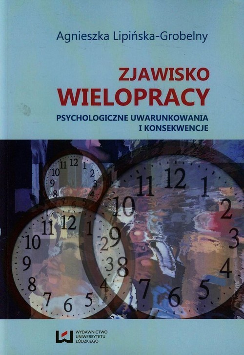 okładka Zjawisko wielopracy Psychologiczne uwarunkowania i konsekwencje książka | Agnieszka Lipińska-Grobelny