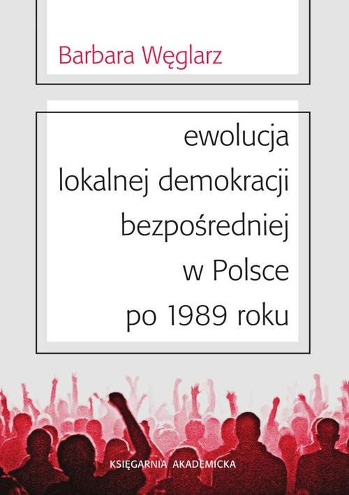 okładka Ewolucja lokalnej demokracji bezpośredniej w Polsce po 1989 roku książka | Barbara Węglarz