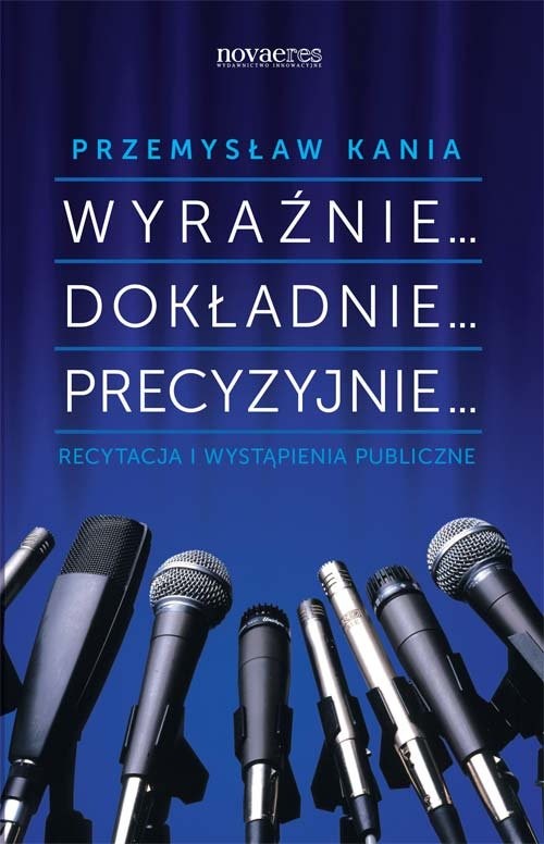 okładka Wyraźnie... Dokładnie... Precyzyjnie... Recytacja i wystąpienia publiczne książka | Przemysław Kania