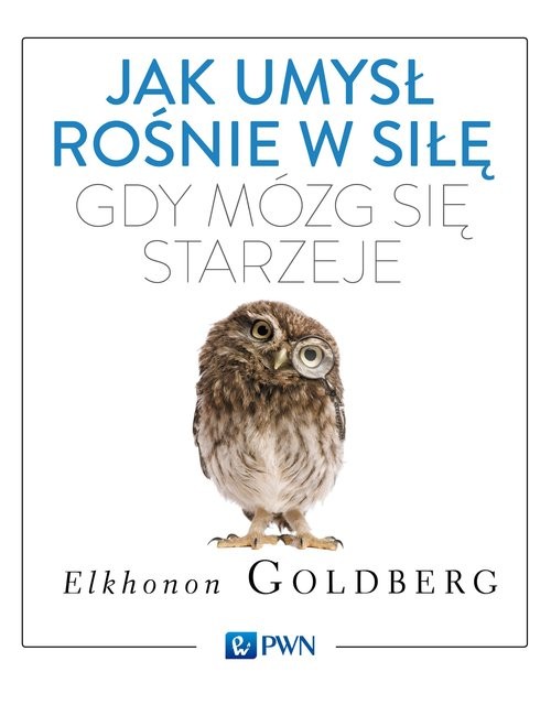 okładka Jak umysł rośnie w siłę, gdy mózg się starzeje książka | Elkhonon Goldberg