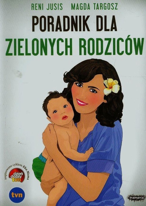 okładka Poradnik dla zielonych rodziców książka | Reni Jusis, Magda Targosz