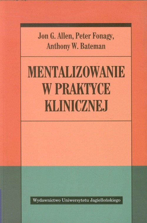 okładka Mentalizowanie w praktyce klinicznej książka | Jon G. Allen, Peter Fonagy, Anthony W. Bateman