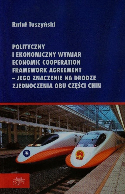 okładka Polityczny i ekonomiczny wymiar Economic Cooperation Framework Agreement jego znaczenie na drodze zjaednoczenia obu części Chin książka | Rafał Tuszyński
