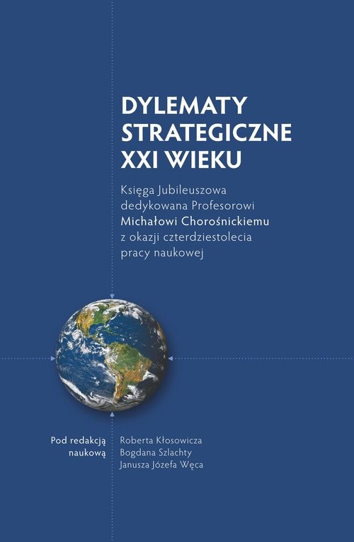 okładka Dylematy Strategiczne XXI wieku Księga Jubileuszowa dedykowana Profesorowi Michałowi Chorośnickiemu z okazji czterdziestolecia pracy naukowej książka