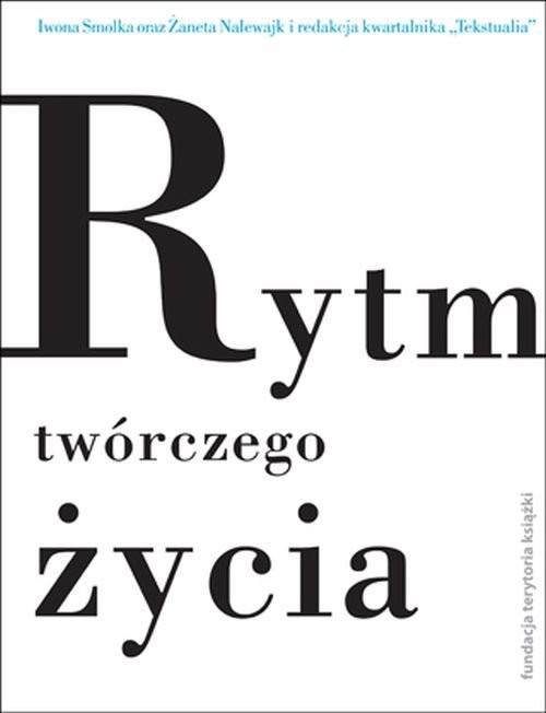 okładka Rytm twórczego życia Jubileuszowe rozmowy o literaturze książka | Iwona Smolka, Żaneta Nalewajk