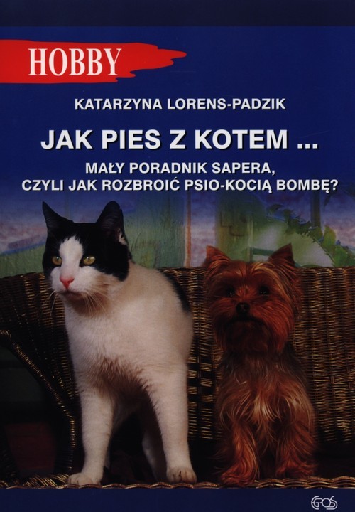 okładka Jak pies z kotem Mały poradnik sapera, czyli jak rozbroić psio-kocią bombę ? książka | Lorens-Padzik Katarzyna