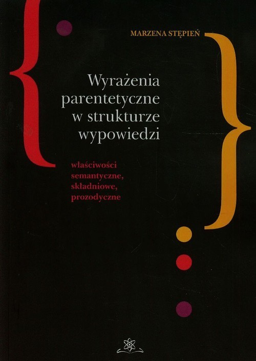 okładka Wyrażenia parentetyczne w strukturze wypowiedzi właściwości semantyczne, składniowe, prozodyczne książka | Stępień Marzena