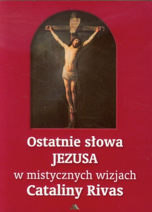 okładka Ostatnie słowa Jezusa w mistycznych wizjach Cataliny Rivas książka